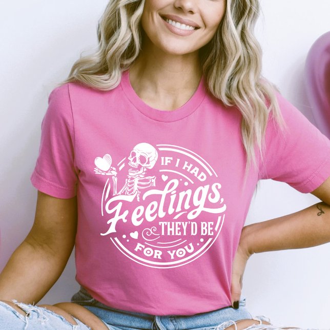 If I had Feelings, They'd Be For You Valentine T-Shirt (Creator Uploaded)