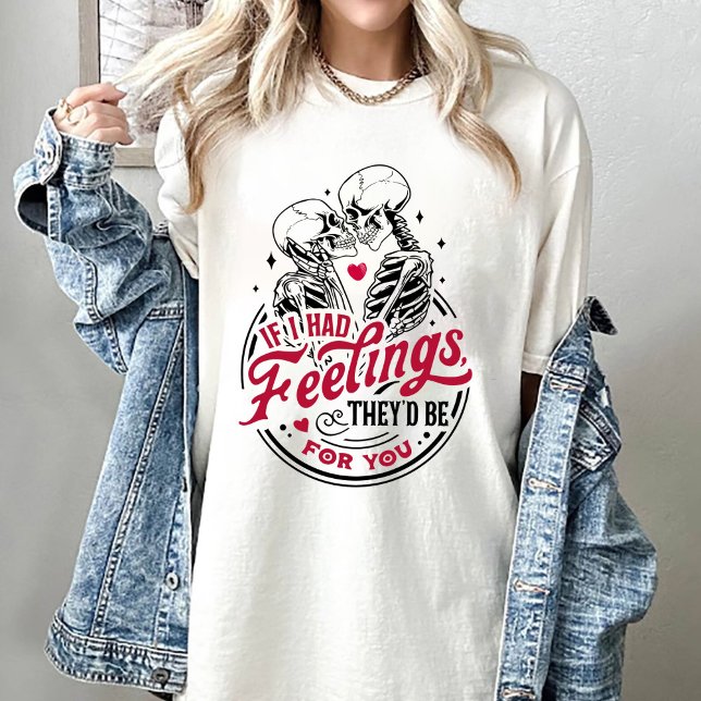 If I Had Feelings They'd Be For You Valentine T-Shirt (Creator Uploaded)