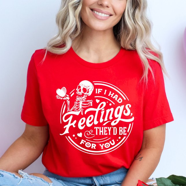 If I had Feelings, They'd Be For You Valentine T-Shirt (Creator Uploaded)
