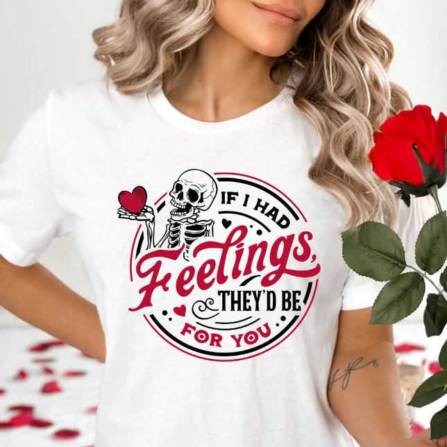 If I had Feelings, They'd Be For You Valentine T-Shirt (Creator Uploaded)