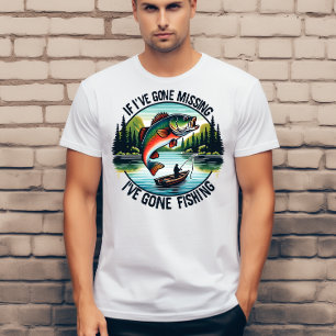 If I have gone missing I have gone fishing  T-Shirt