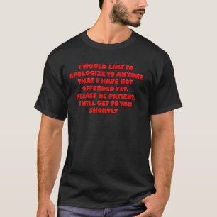 If I Haven't Offended You Yet Please Be Patient I T-Shirt
