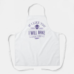 If I Like You I Will Bake For You Apron