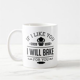 If I Like You I Will Bake For You Coffee Mug