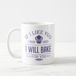 If I Like You I Will Bake For You Coffee Mug