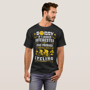 If I Look Interested Thinking Cycling Outdoors Tee
