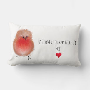 If i loved you any more I’d pop cute robin Lumbar Cushion