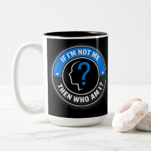 If I’m Not Me Then Who Am I - Identity Quote Two-Tone Coffee Mug