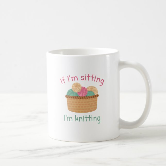 If I’m Sitting I’m Knitting Coffee Mug (Right)