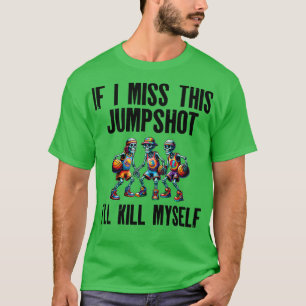 if i miss this jumpshot Basketball Team Coach T-Shirt