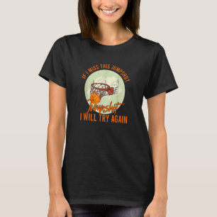If I Miss This Jumpshot I Will Try Again Basketbal T-Shirt