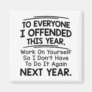 If I Offended You Work On Yourself Funny New Year  Magnet