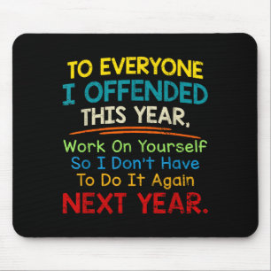 If I Offended You Work On Yourself Funny New Year Mouse Pad