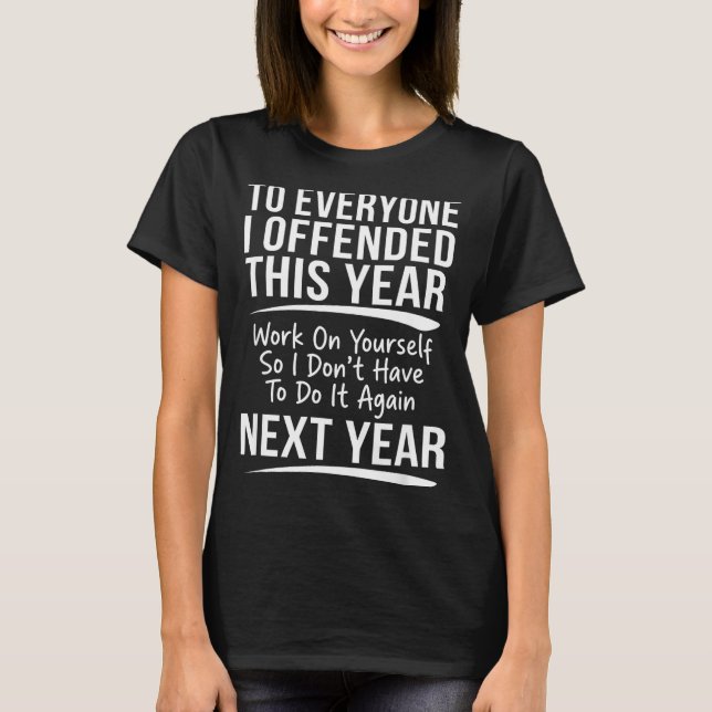 If I Offended You Work On Yourself Funny New Year  T-Shirt (Front)