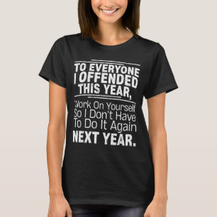 If I Offended You Work On Yourself Funny New Year  T-Shirt