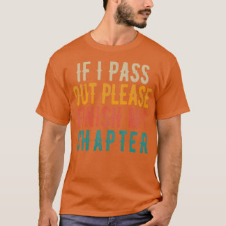 If I Pass Out Please Finish My Chapter T-Shirt
