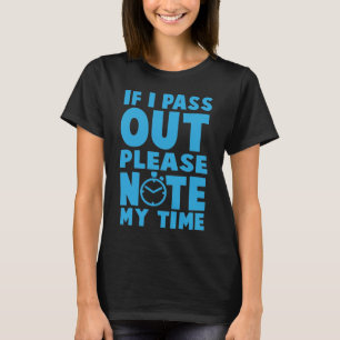 If I Pass Out Please Note My Time - Gym Workout T-Shirt