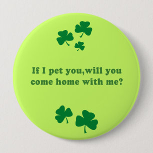 IF I PET YOU WILL YOU COME HOME WITH ME 10 CM ROUND BADGE