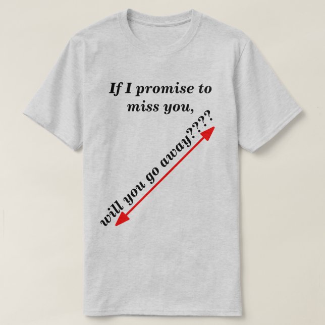 If I Promise to Miss You Humourous Light Novelty T-Shirt (Design Front)