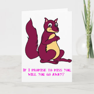 If I promise to miss you, will you go away? Card