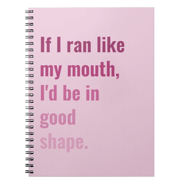 If I ran like my mouth, I'd be in good shape funny Notebook (Front)
