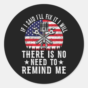 If I Said I&#; ll Fix It I Will Mechanic Father&#; Classic Round Sticker