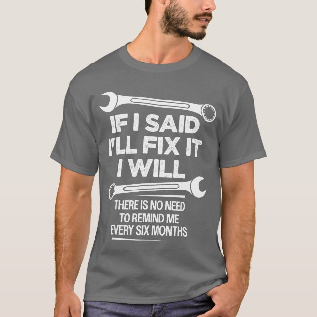 If I Said Ill Fi it I Will Funny Handyman Mechanic T-Shirt (Front)