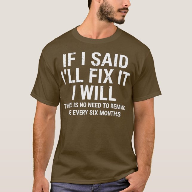 If I Said Ill Fix it I Will  Funny Handyman T-Shirt (Front)