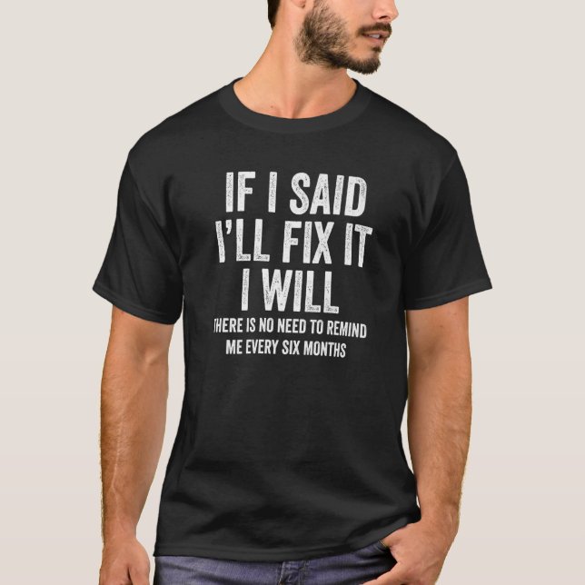 If I Said I'll Fix it I Will  Handyman Mechanic T-Shirt (Front)
