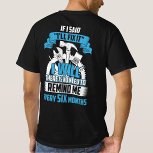 If I Said I'll Fix It I Will There Is No Need To R T-Shirt