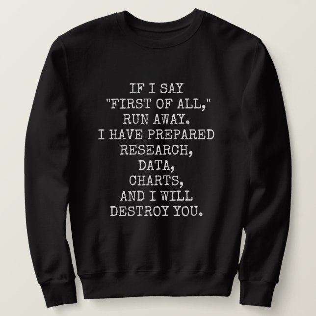 If I say First of all, run away, Sweatshirt (Design Front)