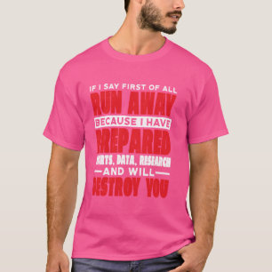 If I Say First Of All, Run Away ---- T-Shirt