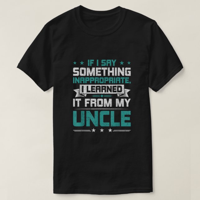 If I Say Something Inappropriate I Learned It From T-Shirt (Design Front)