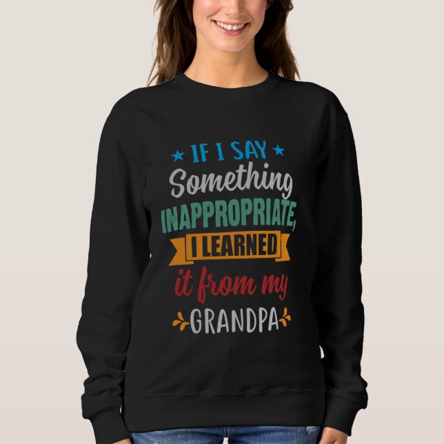 If I Say Something Inappropriate Learned It From M Sweatshirt (Front)