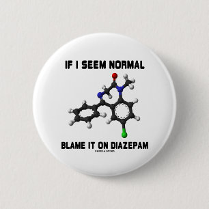 If I Seem Normal Blame It On Diazepam (Molecule) 6 Cm Round Badge