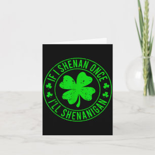 If i shenan i'll shenanigan funny st patricks day card