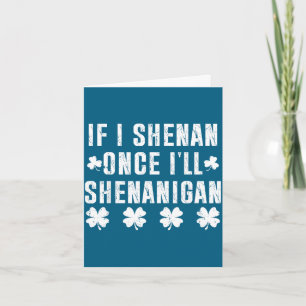 If i shenan i'll shenanigan funny st patricks day card