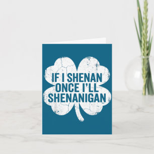 If i shenan i'll shenanigan st patrick's day funny card
