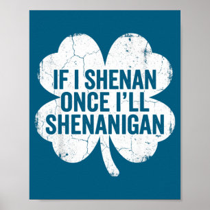 If i shenan i'll shenanigan st patrick's day funny poster