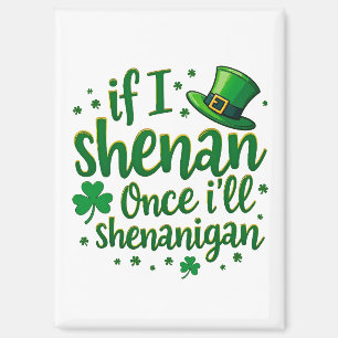 If I Shenan Once, I’ll Shenanigan – Irish Humour Magnet