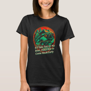 If I Take You on My Boat Fishing Friends Fisherman T-Shirt