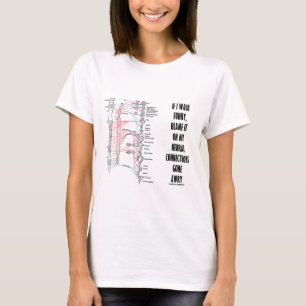 If I Walk Funny Blame It On My Neural Connections T-Shirt