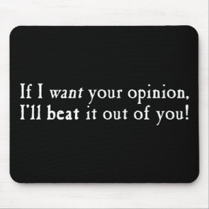 If I Want Your Opinion I'll Beat It Out Of You Mouse Pad