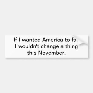 If I wanted America to fail Bumper Sticker