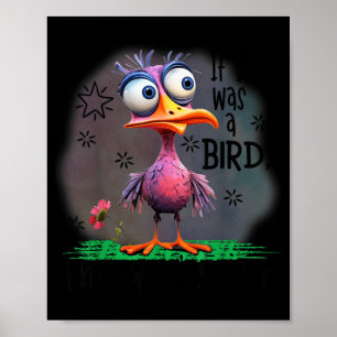 If I Was A Bird I Know Who Id On Poster