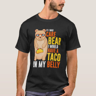If i was care bear I would have a taco on my belly T-Shirt