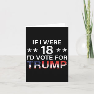 If I Were 18 I'd Vote For Trump 2024 Card