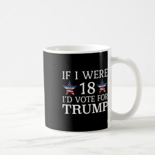 If I Were 18 Id Vote For Trump Funny Kids Pro Coffee Mug