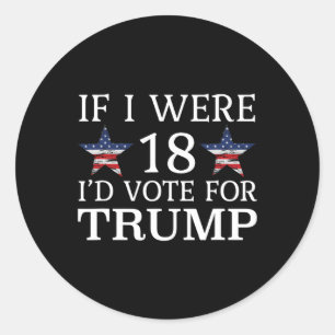 If I Were 18 I'd Vote For Trump Funny Kids Pro Tru Classic Round Sticker