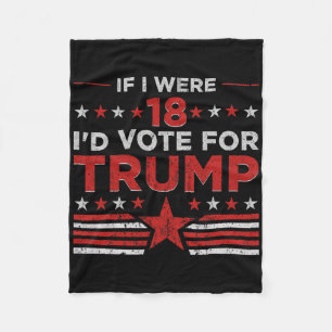 If I Were 18 I'd Vote For Trump Funny Pro Trump Fleece Blanket